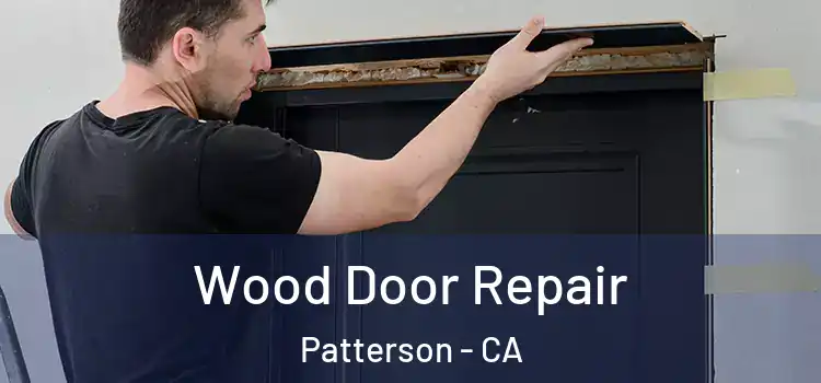 Wood Door Repair Patterson - CA